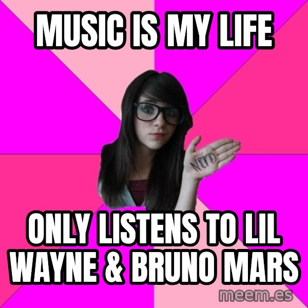 Idiot Nerd Girl meme: Music Is my life / Only Listens to lil wayne & bruno mars