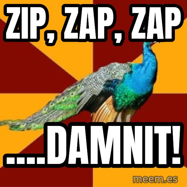 Thespian Peacock meme: zip, Zap, Zap / ....Damnit!