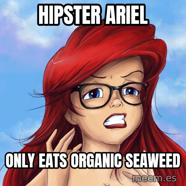 Hipster Ariel meme: Hipster Ariel / Only eats Organic Seaweed