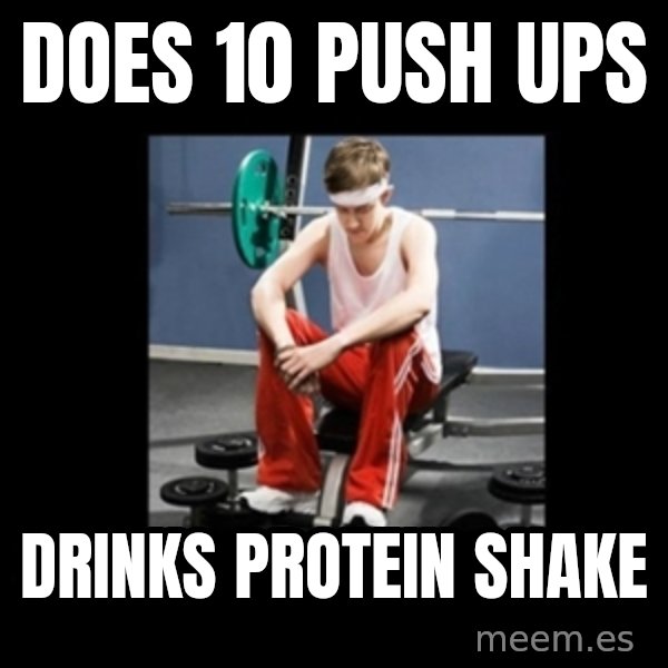 Annoying Gym Newbie meme: Does 10 push ups / Drinks protein shake