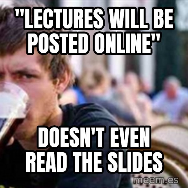 The Lazy College Senior meme: "Lectures Will be Posted Online" / Doesn't Even read the slides