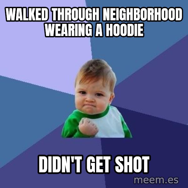 Success Kid meme: WAlked through neighborhood wearing a hoodie / didn't get shot