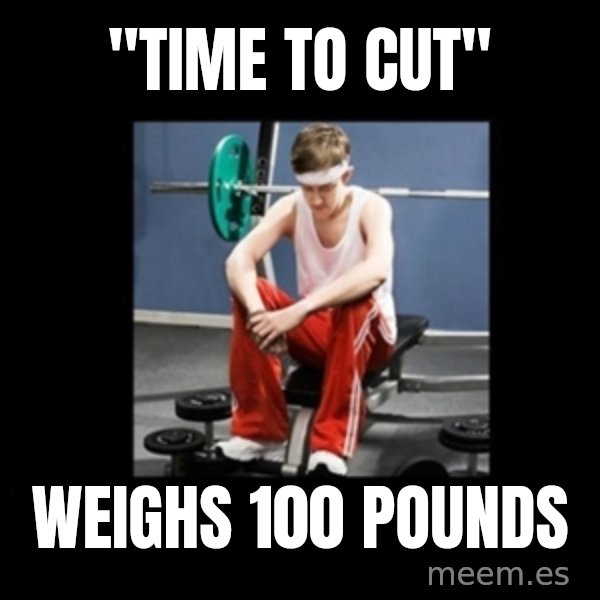 Annoying Gym Newbie meme: "time to cut" / weighs 100 pounds