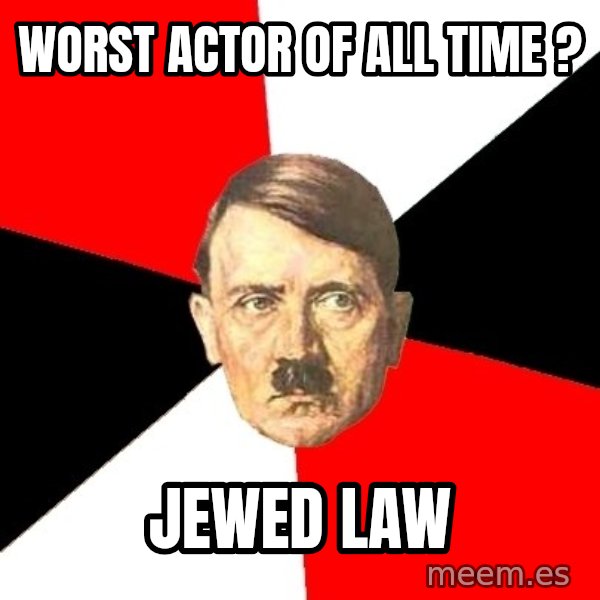 Advice Hitler meme: worst actor of all time ? / jewed law