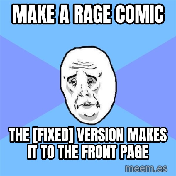 Okay Guy meme: Make a Rage comic / the [fixed] version makes it to the front page