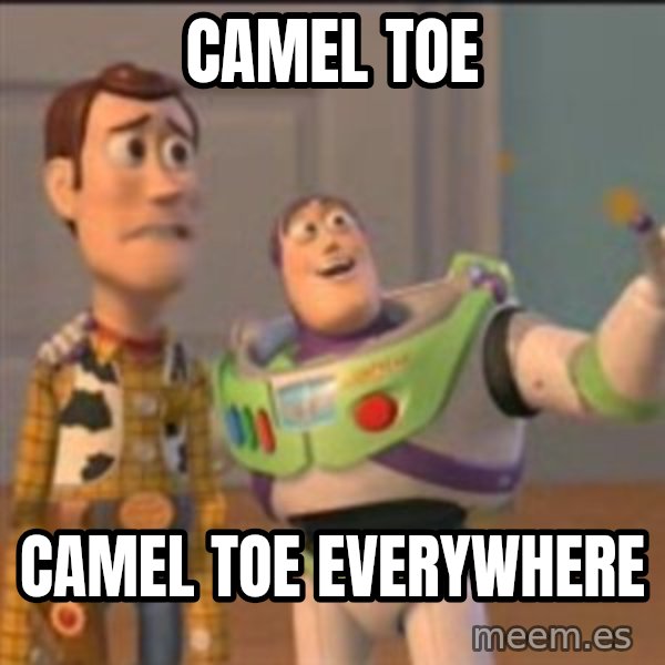 Buzz meme: Camel toe / Camel toe everywhere