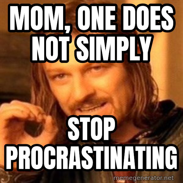 One Does Not Simply meme: Mom, one does not simply / stop procrastinating