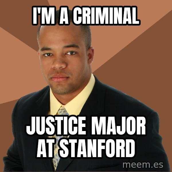 Successful Black Man meme: I'm A Criminal / Justice Major At Stanford
