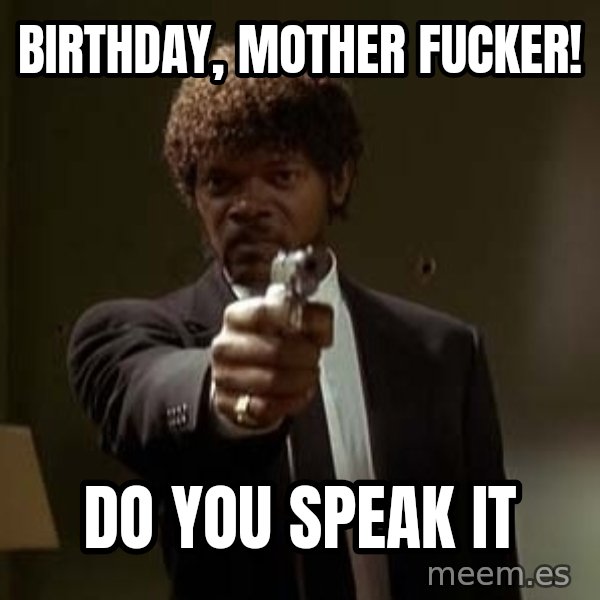 Jules Pulp Fiction meme: birthday,  Mother  fucker! / do you speak it
