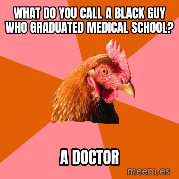 Anti Joke Chicken meme: what do you call a black guy who graduated medical school? / a doctor