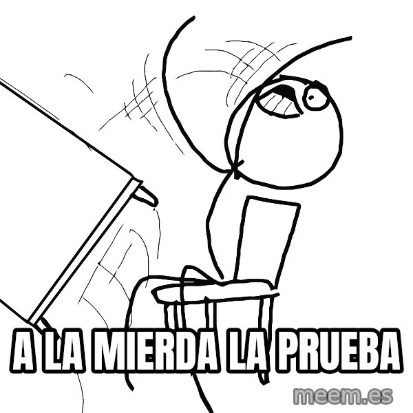 Desk Flip Rage Guy meme: a la mierda la prueba