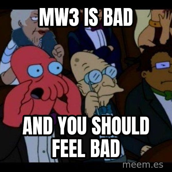 Zoidberg meme: MW3 IS BAD / AND YOU SHOULD FEEL BAD