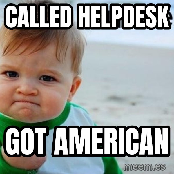 Success Kid meme: called helpdesk / got american