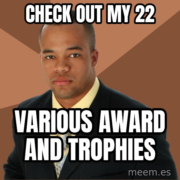 Successful Black Man meme: check out my 22 / various award and trophies