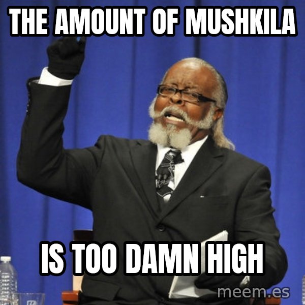 Rent Is Too Damn High meme: THE AMOUNT OF MUSHKILA / IS TOO DAMN HIGH