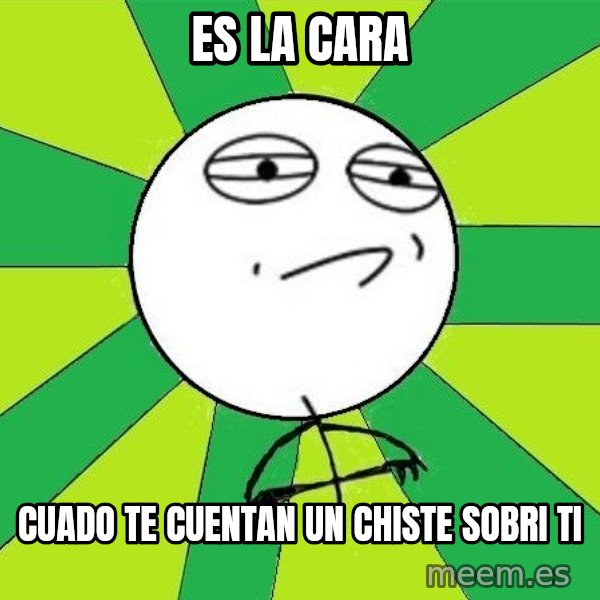 Challenge Accepted 2 meme: es la cara / cuado te cuentan un chiste sobri ti