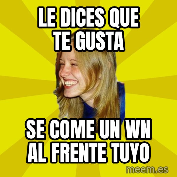 Trologirl meme: le dices que te gusta / se come un wn al frente tuyo