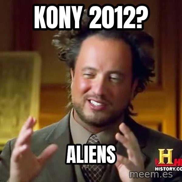 Ancient Aliens meme: kony 2012? / aliens