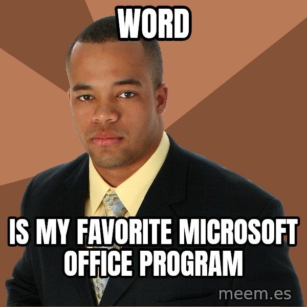 Successful Black Man meme: WORD / Is mY Favorite Microsoft Office Program