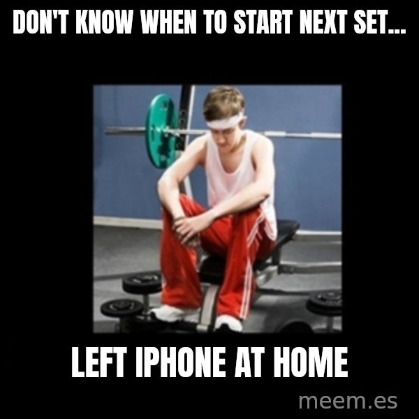 Annoying Gym Newbie meme: Don't know when to start next set... / left Iphone at home