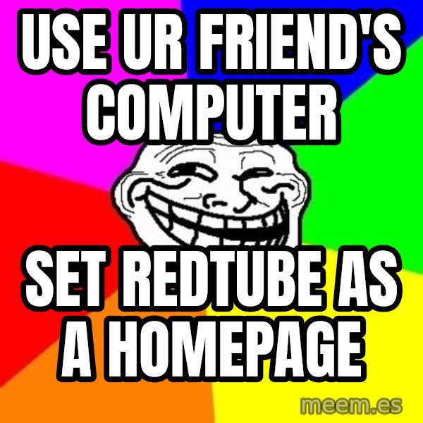 Trollface meme: use ur friend's computer / set redtube as a homepage