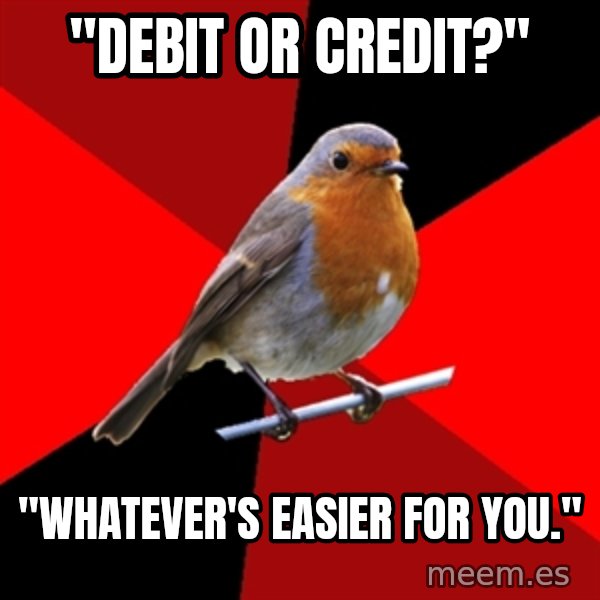 Retail Robin meme: "Debit Or Credit?" / "Whatever's easier for you."