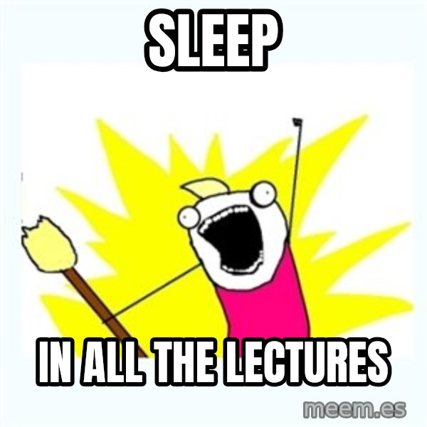 All the things meme: Sleep / in all the lectures