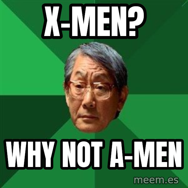 High Expectations Asian Father meme: X-Men? / why not A-Men