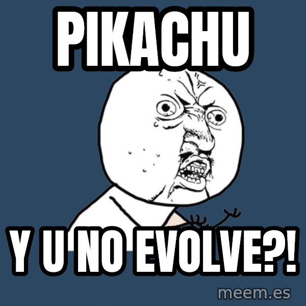 Y U No meme: PIKACHU / Y U NO EVOLVE?!