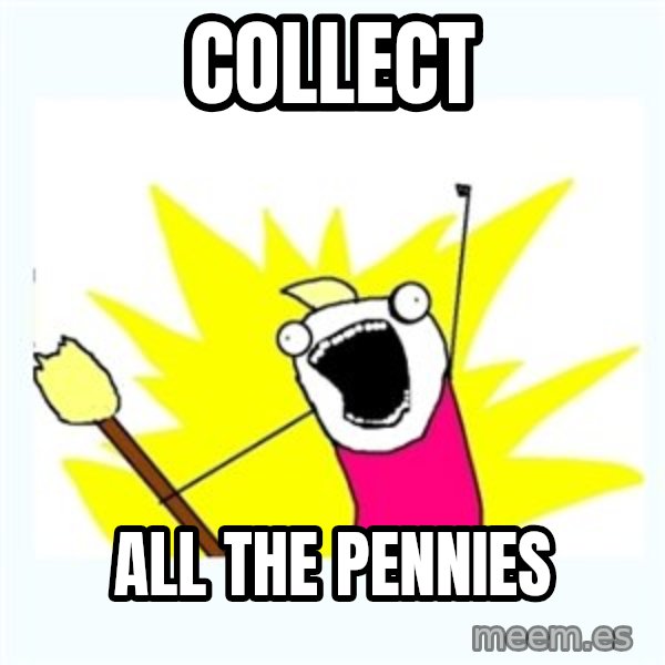 All the things meme: collect / all the pennies