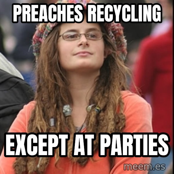 College Liberal meme: preaches recycling / except at parties