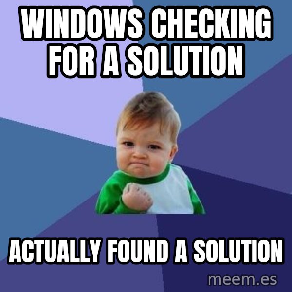 Success Kid meme: Windows checking for a solution / Actually found a solution