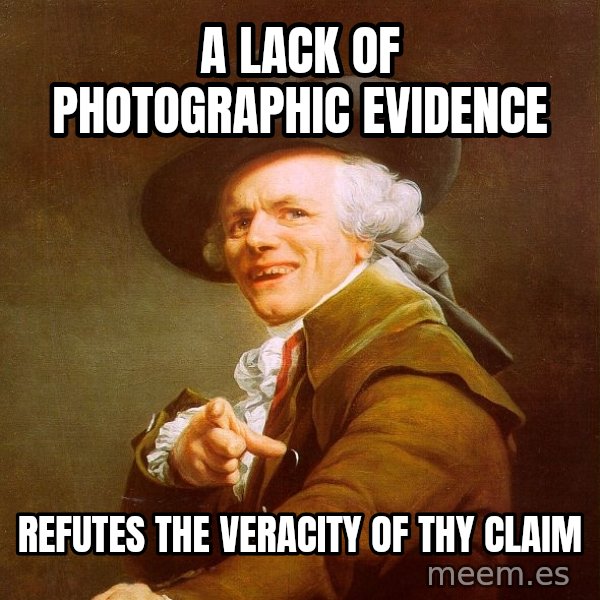 Joseph Ducreux meme: a lack of photographic evidence / refutes the veracity of thy claim