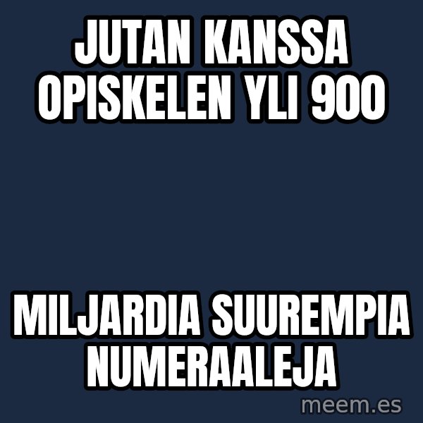 Katainen Perkele meme: Jutan    kanssa     opiskelen   yli  900 / miljardia      suurempia     numeraaleja