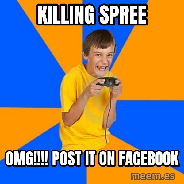 Annoying Gamer Kid meme: killing spree / omg!!!! post it on facebook
