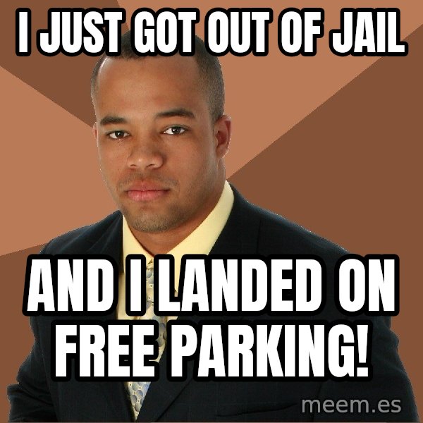 Successful Black Man meme: I just got out of jail / and I landed on free parking!