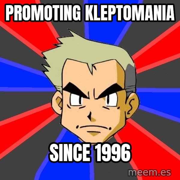 Professor Oak meme: promoting kleptomania / since 1996