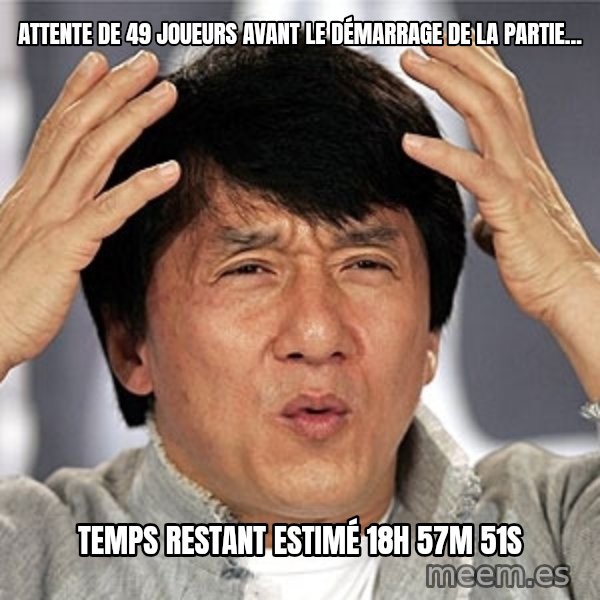 Jackie Chan meme: Attente de 49 joueurs avant le démarrage de la partie... / Temps restant estimé 18H 57m 51s