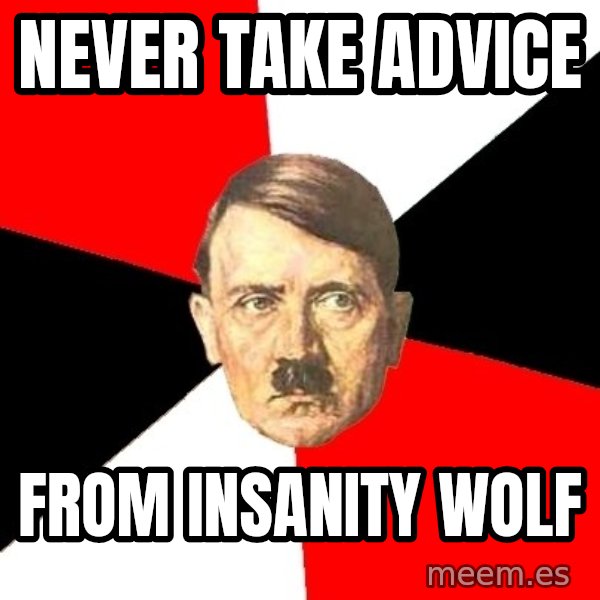 Advice Hitler meme: Never take advice / from insanity wolf