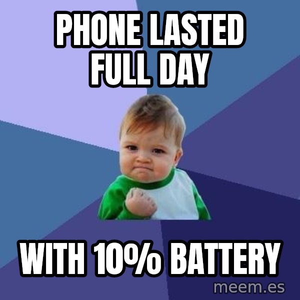 Success Kid meme: phONE LASTED FULL DAY / WITH 10% BATTERY