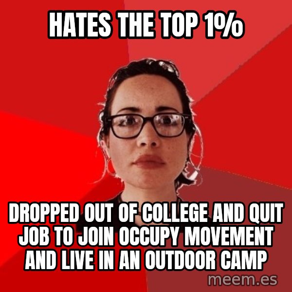 Liberal Douche Garofalo meme: Hates the top 1% / Dropped out of college and quit job to join occupy movement and live in an outdoor camp