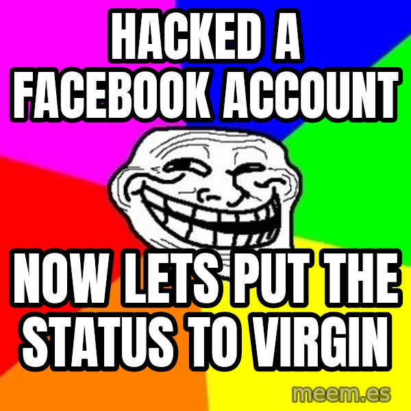 Trollface meme: HACKED A FACEBOOK ACCOUNT / NOW LETS PUT THE STATUS TO VIRGIN