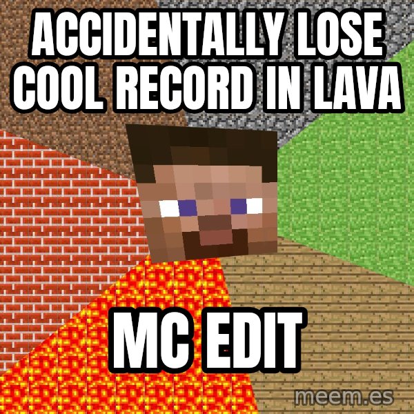 Minecraft Guy meme: Accidentally lose cool record in lava / MC edit
