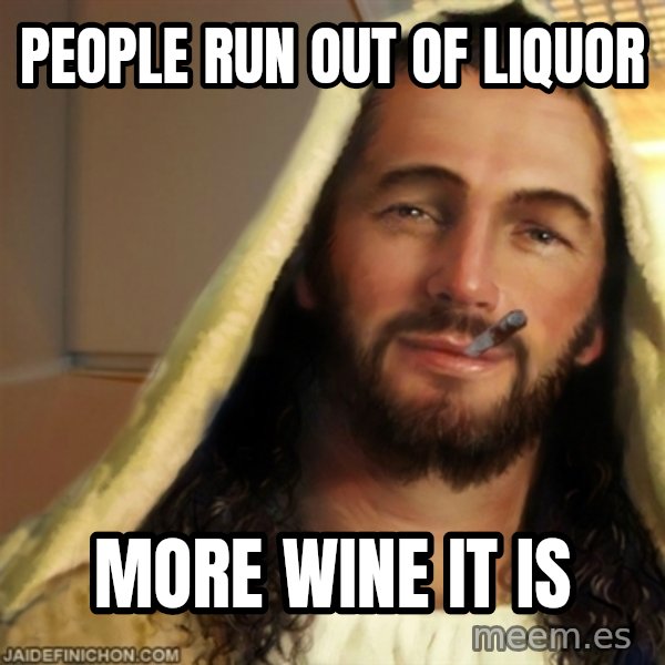 Good Guy Jesus meme: people run out of liquor / more wine it is