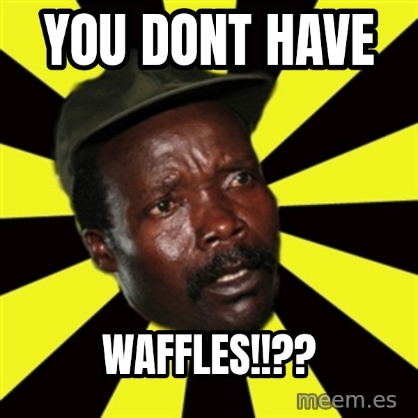 KONY THE PIMP meme: you dont have / waffles!!??
