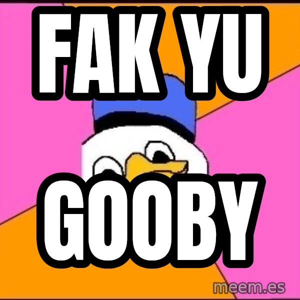 Uncle Dolan meme: Fak yu / gooby