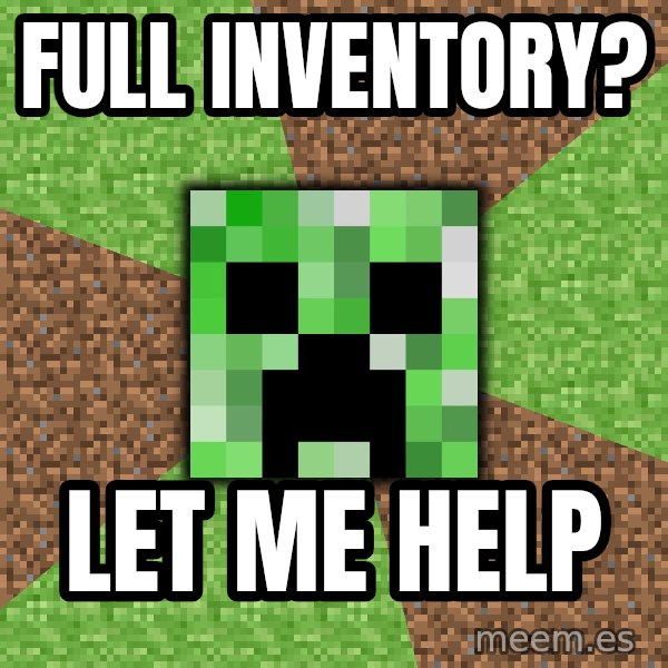 Minecraft Creeper meme: Full inventory? / Let me help