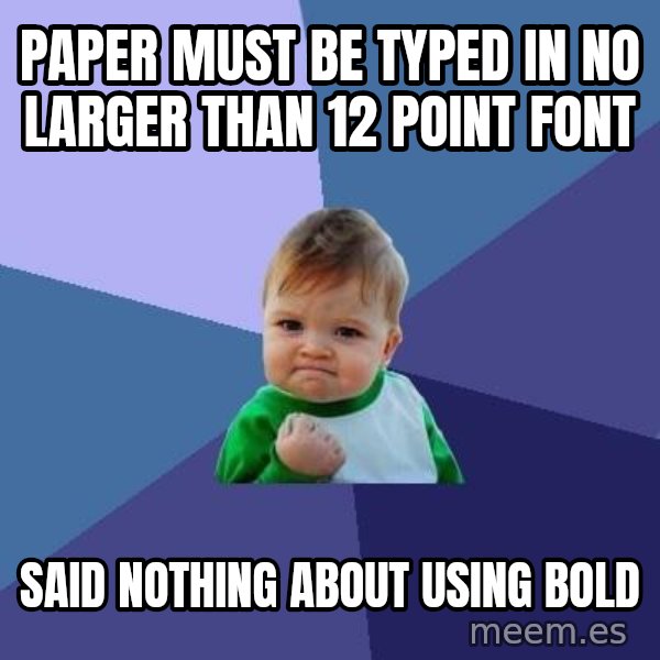 Success Kid meme: Paper must be typed in no larger than 12 point font / said nothing about using bold