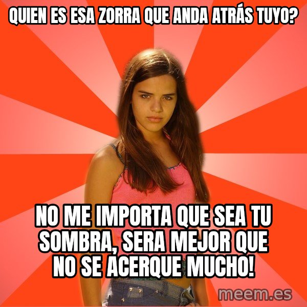 Jealous Girl meme: Quien es esa zorra que anda atrás tuyo? / No me importa que sea tu sombra, sera mejor que no se acerque mucho!