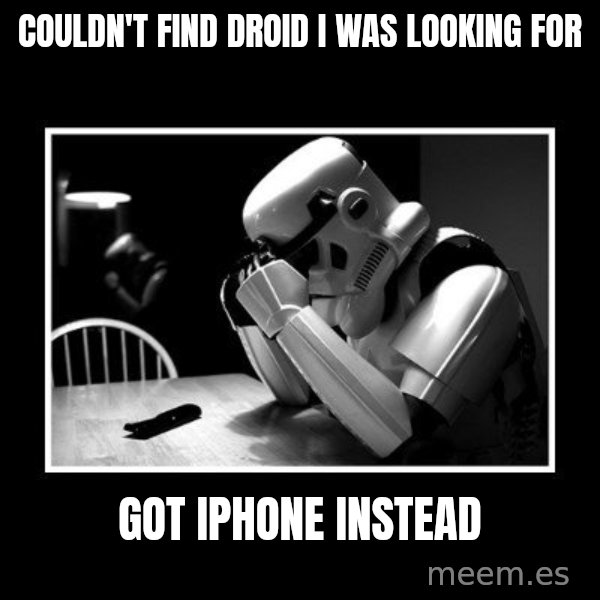 Sad Trooper meme: couldn't find droid i was looking for / got iphone instead
